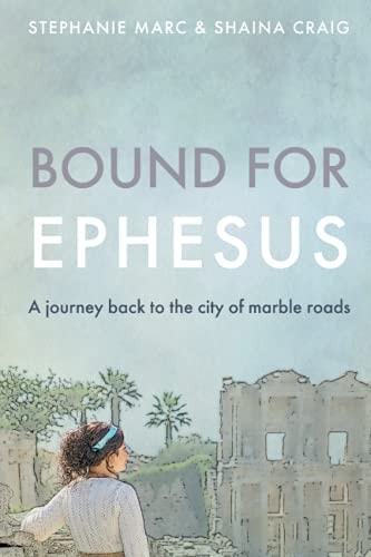 Bound for Ephesus A Journey Back to the City of Marble Roads