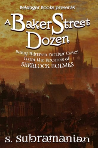 A Baker Street Dozen Being Thirteen Further Cases from the Records of Sherlock Holmes