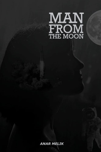 Man From The Moon A Novel About Moon Travel Of 18 Year's Old Boy