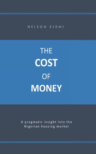 The Cost of Money A Pragmatic Insight Into the Nigerian Housing Market
