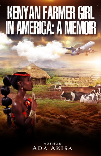 Kenyan Farmer Girl in America A Memoir