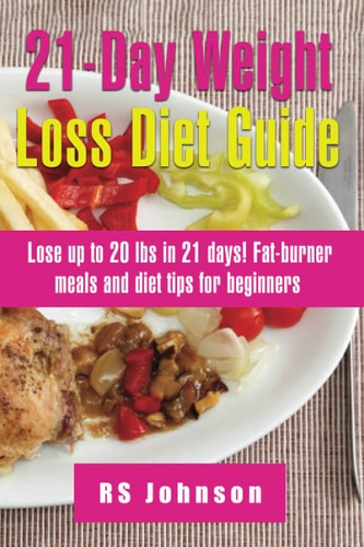 21 Days Practical Weight Loss Program A Complete Manual to Lose Your Unwanted Weight in 21 Days