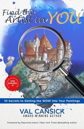 Find the Artist in YOU 10 Secrets to Getting The WOW Into Your Paintings
