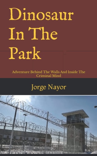 Dinosaur In The Park Adventure Behind The Walls And Inside The Criminal Mind