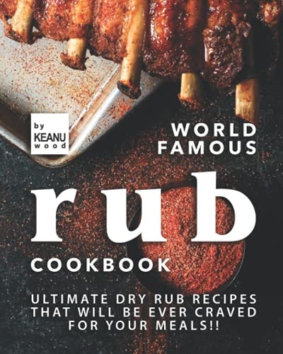 World Famous Rub Recipes Ultimate Dry Rub Recipes That Will Be Ever Craved for Your Meals!!