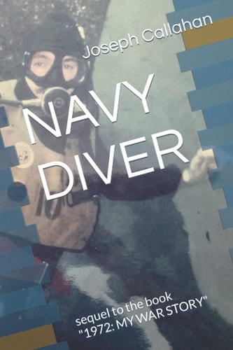 Navy Diver Sequel to the Book "1972: MY WAR STORY"