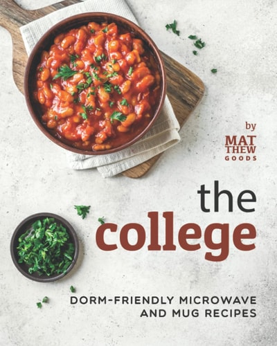 The College Cookbook Dorm-Friendly Microwave and Mug Recipes