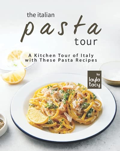 The Italian Pasta Tour A Kitchen Tour of Italy with These Pasta Recipes