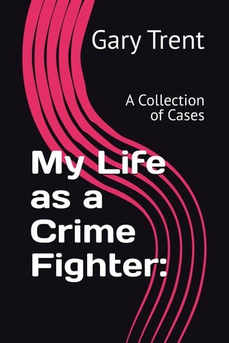 My Life as a Crime Fighter Book 2:: A Collection of Cases