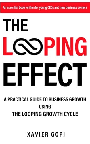 The Looping Effect A Practical Guide to Business Growth Using the Looping Growth Cycle