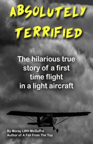 Absolutely Terrified The Hilarious True Story of a First Time Flight in a Light Aircraft