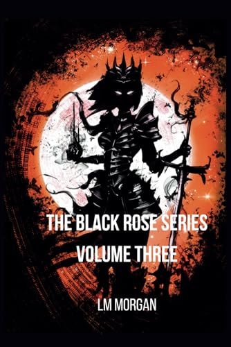 The Black Rose Series - Volume Three