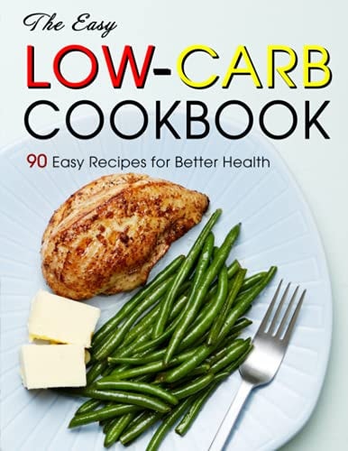 The Easy Low-Carb Cookbook 90 Easy Recipes for Better Health