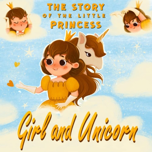 Girl and Unicorn - The Story of the Little Princess Unicorn Books for Girls Age 6-8