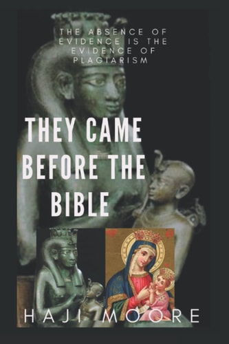 They Came Before The Bible The Absence of Evidence is the Evidence of Plagiarism