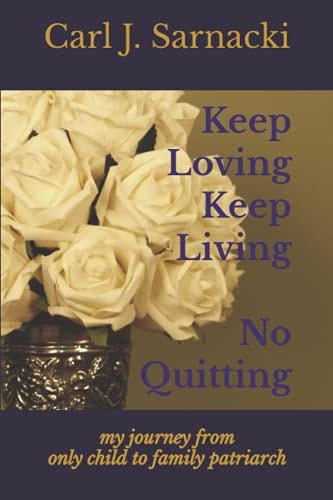 Keep Loving, Keep Living, No Quitting My Journey from Only Child to Family Patriarch