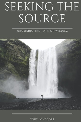 Seeking the Source Choosing the Path of Wisdom