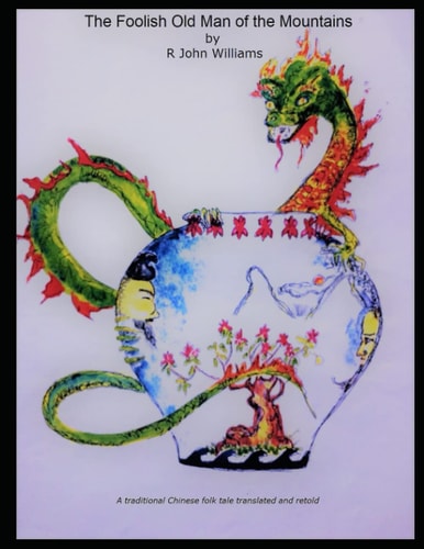 The Foolish Old Man of the Mountains A Traditional Chinese Folk Tale Translated and Retold