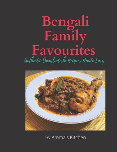 Bengali Family Favourites 30 Authentic Bangladeshi Recipes Made Easy