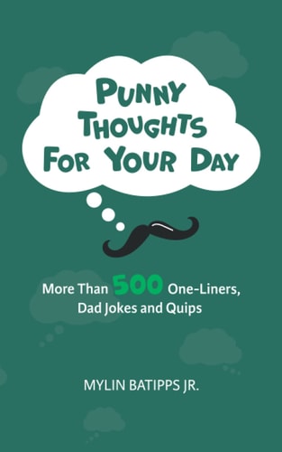 Punny Thoughts for Your Day More Than 500 One-Liners, Dad Jokes, and Quips