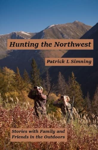 Hunting the Northwest: Stories with Family and Friends in the Outdoors