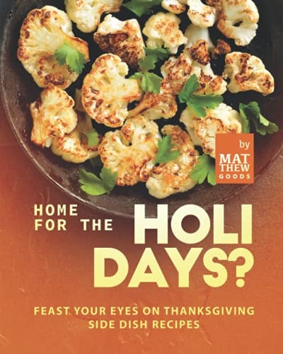 Home for the Holidays? Feast Your Eyes on Thanksgiving Side Dish Recipes