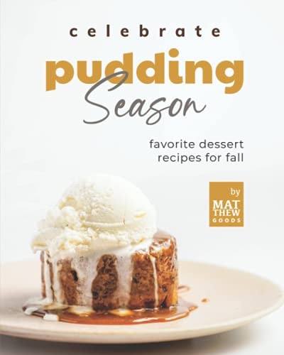 Celebrate Pudding Season Favorite Dessert Recipes for Fall