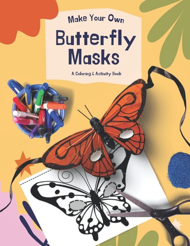 Make Your Own Butterfly Masks A Great Coloring & DIY Activity Book For Teachers & Parents