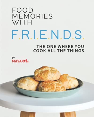 Food Memories with F.R.I.E.N.D.S. The One Where You Cook All the Things