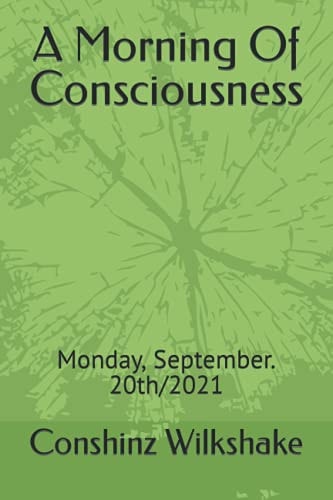 A Morning Of Consciousness Monday, September. 20th/2021