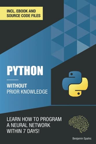 Python 3 Without Prior Knowledge Learn how to Program a Neural Network Within 7 Days