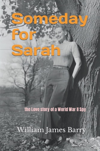 Someday for Sarah The Love Story of a World War II Spy