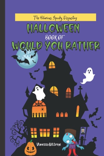 The Hilarious, Spooky, Disgusting, Halloween Book of Would You Rather For Kids
