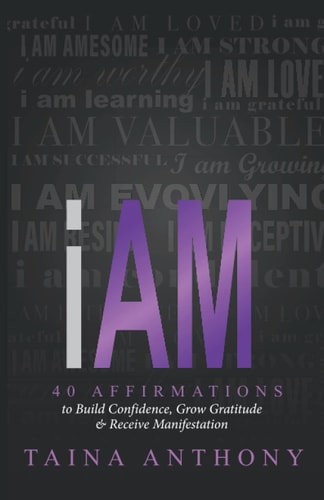 I Am 40 Affirmations to Build Confidence, Grow Gratitude, and Receive Manifestation