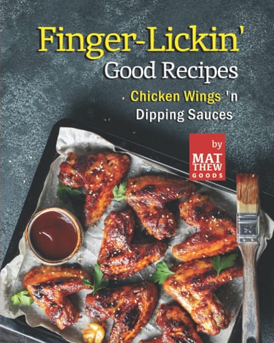 Finger-Lickin' Good Recipes Chicken Wings 'n Dipping Sauces