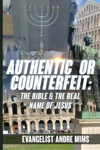 Authentic Or Counterfeit The Bible and the Real Name of Jesus