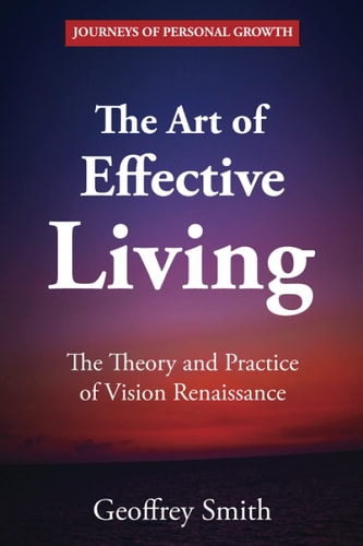 The Art of Effective Living The Theory and Practice of Vision Renaissance