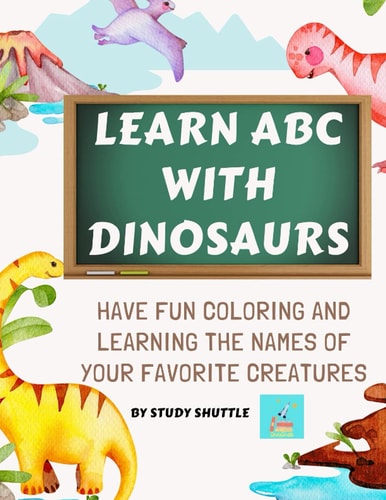 Learn ABC with Dinosaurs Have Fun Coloring and Learning Letters with Your Favorite Creatures