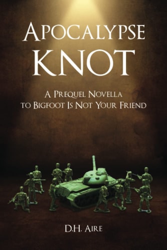 Apocalypse Knot A Prequel Novella to Bigfoot Is Not Your Friend