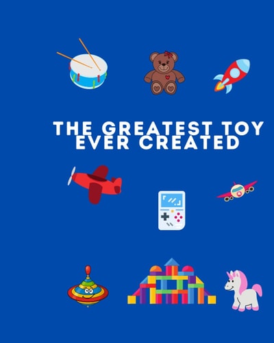 The Greatest Toy Ever Created