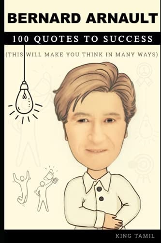 Bernard Arnault 100 Quotes to Success This Will Make You Think in Many Ways