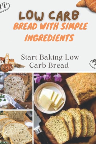 Low Carb Bread With Simple Ingredients Start Baking Low Carb Bread: Quick Almond Flour Bread