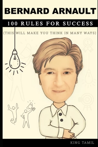 Bernard Arnault 100 Rules for Success This Will Make You Think in Many Ways