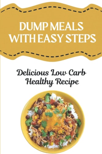 Dump Meals With Easy Steps Delicious Low Carb Healthy Recipe: Low Carb Freezer Dump Meals