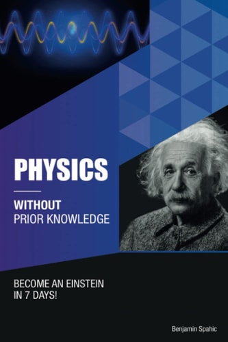 Physics Without Prior Knowledge Become an Einstein in 7 Days