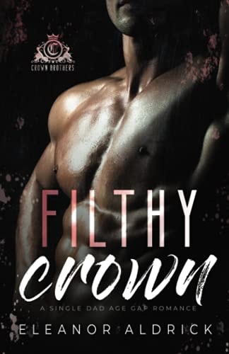Filthy Crown A Single Dad Age Gap Romance