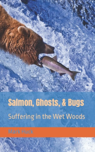 Salmon, Ghosts, and Bugs Suffering in the Wet Woods