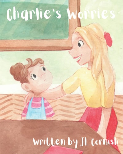 Charlie's Worries An Educational Story to Help Children with Separation Anxiety