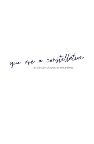 you are a constellation: a collection of notes for me and you