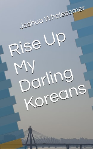 Rise Up My Darling Koreans